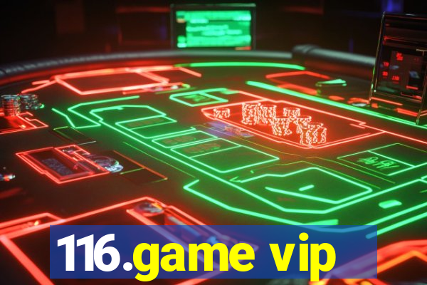 116.game vip